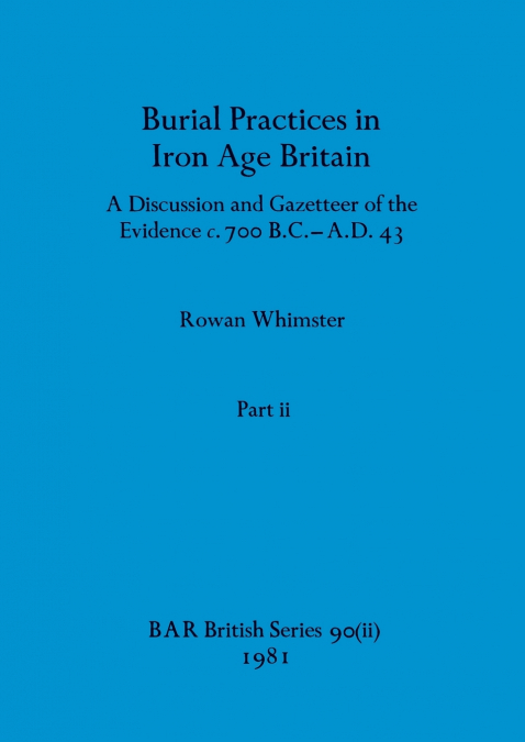 Burial Practices in Iron Age Britain, Part ii