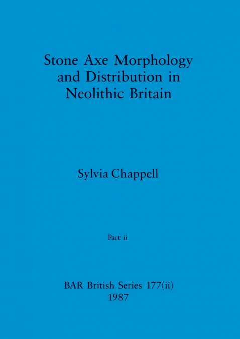 Stone Axe Morphology and Distribution in Neolithic Britain, Part ii