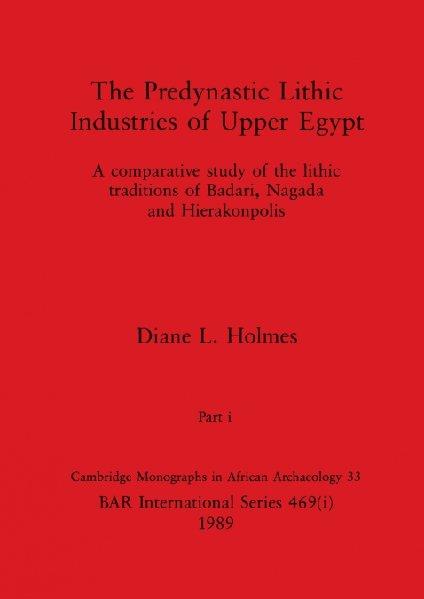 The Predynastic Lithic Industries of Upper Egypt, Part i