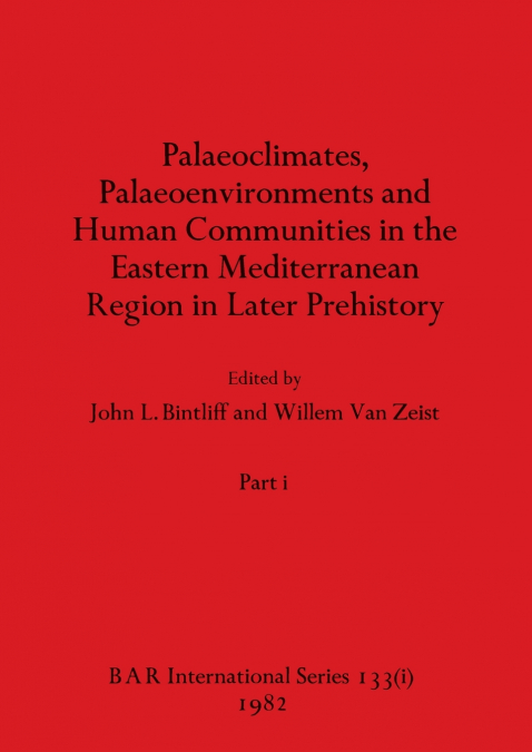Palaeoclimates, Palaeoenvironments and Human Communities in the Eastern Mediterranean Region in Later Prehistory, Part i