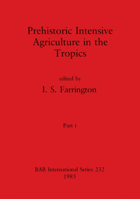 Prehistoric Intensive Agriculture in the Tropics, Part i