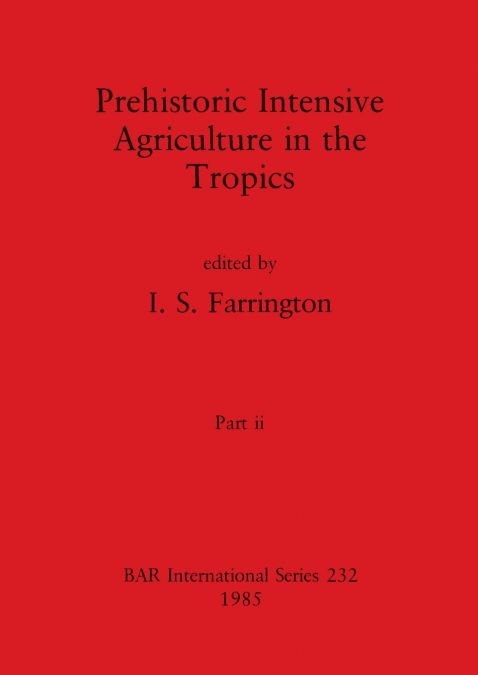 Prehistoric Intensive Agriculture in the Tropics, Part ii