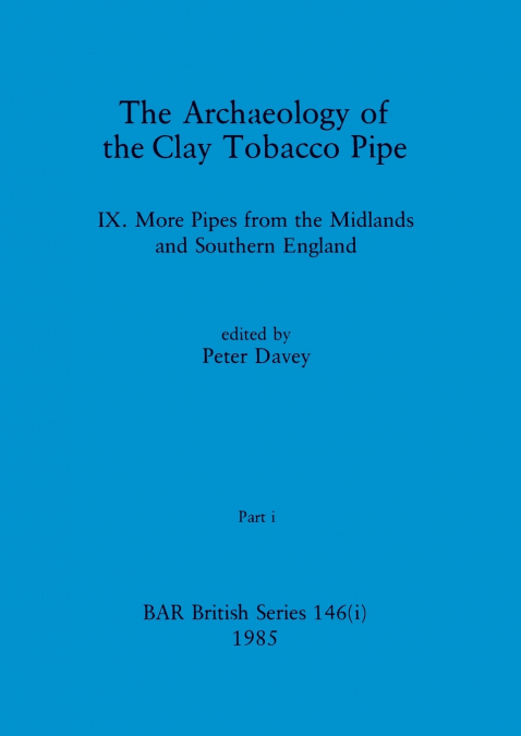 The Archaeology of the Clay Tobacco Pipe IX, Part i