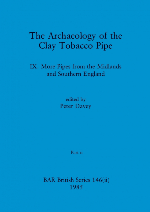 The Archaeology of the Clay Tobacco Pipe IX, Part ii