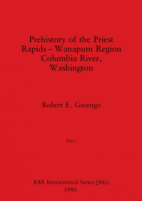 Prehistory of the Priest Rapids  - Wanapum Region Columbia River, Washington, Part i