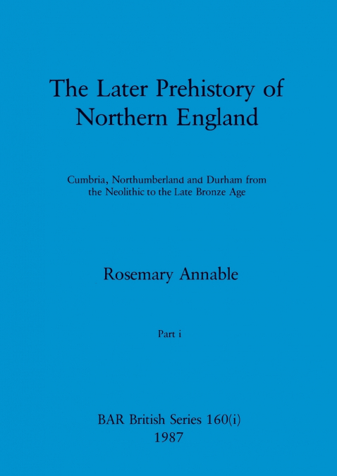 The Later Prehistory of Northern England, Part i