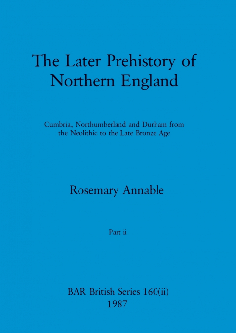 The Later Prehistory of Northern England, Part ii