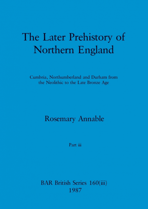 The Later Prehistory of Northern England, Part iii