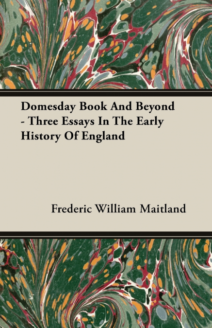 Domesday Book And Beyond - Three Essays In The Early History Of England