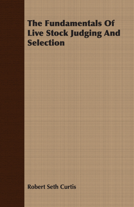 The Fundamentals Of Live Stock Judging And Selection