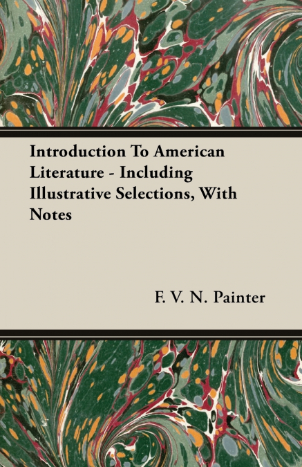 Introduction To American Literature - Including Illustrative Selections, With Notes