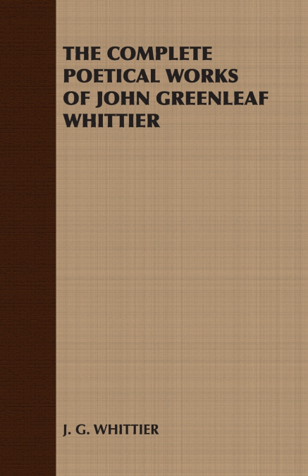 The Complete Poetical Works of John Greenleaf Whittier
