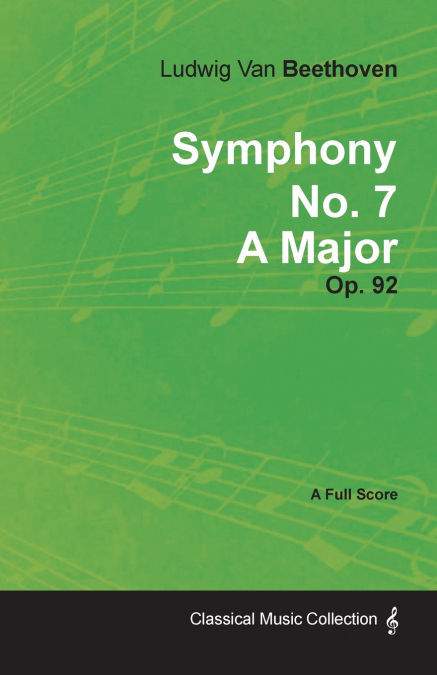 Symphony No. 7 - A Major - Op. 92;With a Biography by Joseph Otten