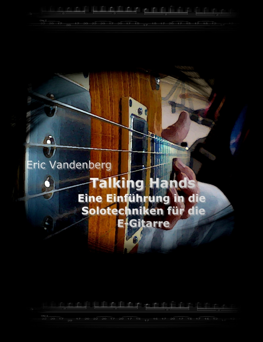 Talking Hands - Eine Einführung in die Solotechniken für die E-Gitarre