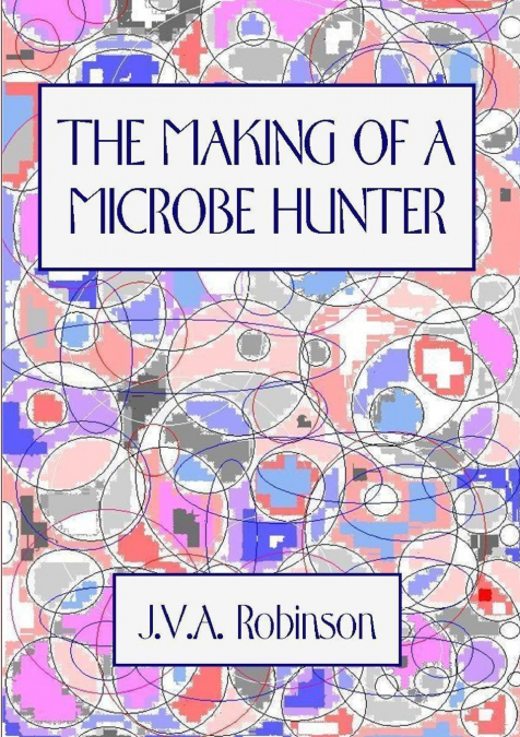 THE MAKING OF A MICROBE HUNTER