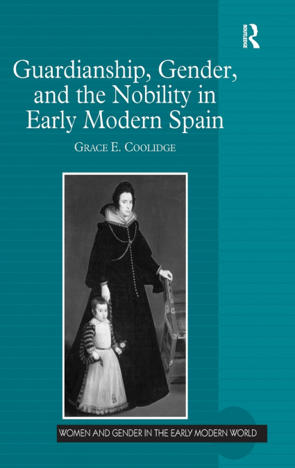 Guardianship, Gender, and the Nobility in Early Modern Spain