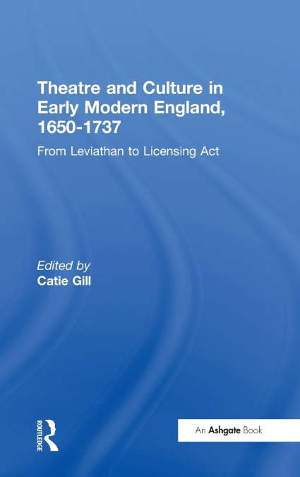 Theatre and Culture in Early Modern England, 1650-1737