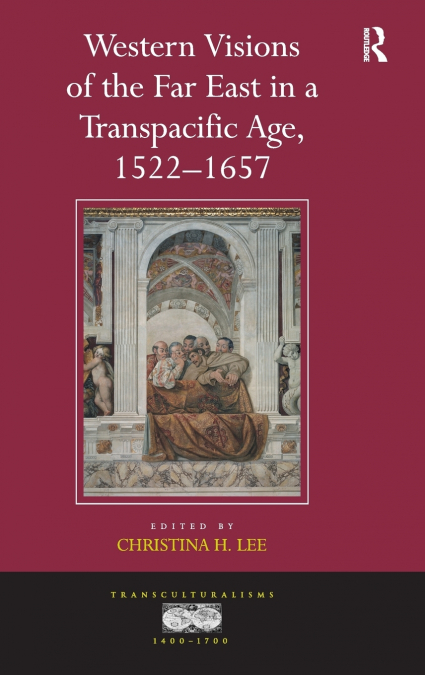 Western Visions of the Far East in a Transpacific Age, 1522-1657