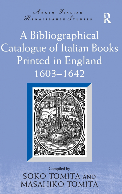 A Bibliographical Catalogue of Italian Books Printed in England 1603-1642