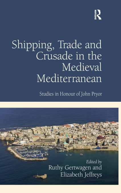 Shipping, Trade and Crusade in the Medieval Mediterranean