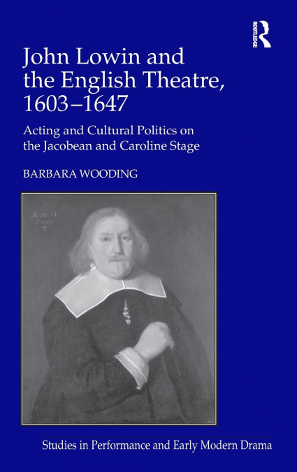 John Lowin and the English Theatre, 1603�1647