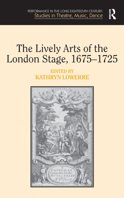 The Lively Arts of the London Stage, 1675�1725