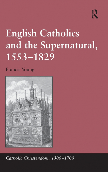 English Catholics and the Supernatural, 1553�1829