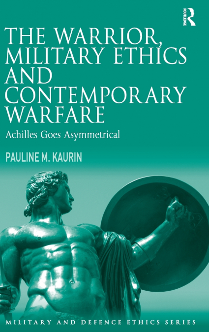 The Warrior, Military Ethics and Contemporary Warfare