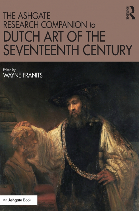 The Ashgate Research Companion to Dutch Art of the Seventeenth Century