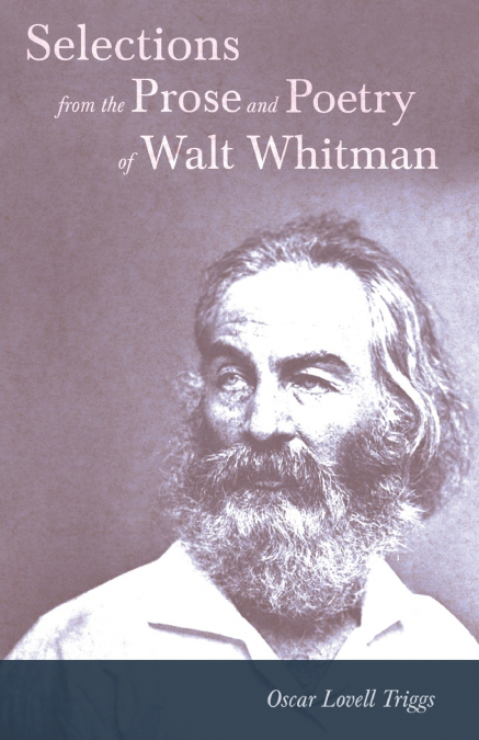 Selections from the Prose and Poetry of Walt Whitman