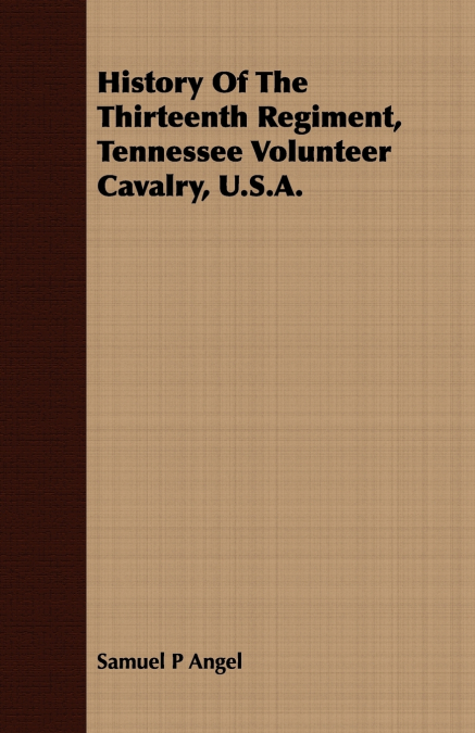 History Of The Thirteenth Regiment, Tennessee Volunteer Cavalry, U.S.A.