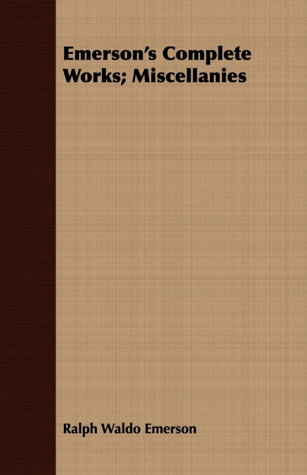 Emerson’s Complete Works; Miscellanies
