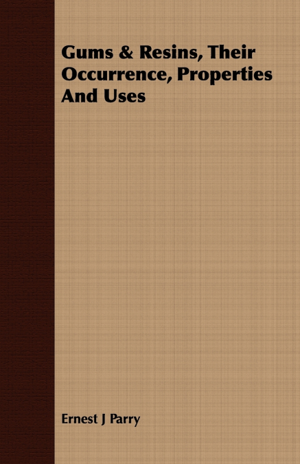 Gums & Resins, Their Occurrence, Properties And Uses