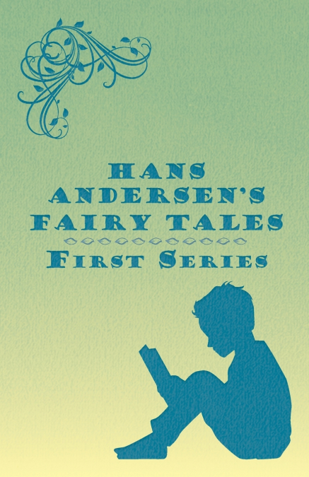 Hans Andersen’s Fairy Tales; First Series