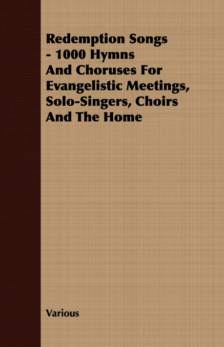 Redemption Songs - 1000 Hymns and Choruses for Evangelistic Meetings, Solo-Singers, Choirs and the Home