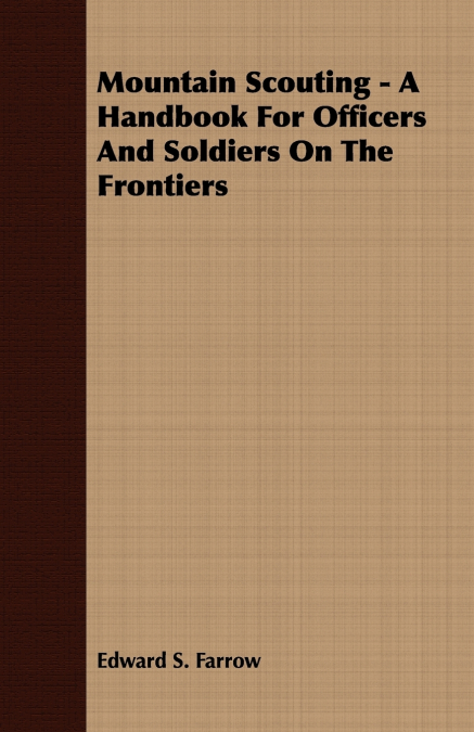 Mountain Scouting - A Handbook for Officers and Soldiers on the Frontiers