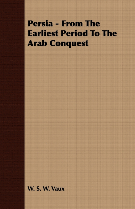 Persia - From The Earliest Period To The Arab Conquest