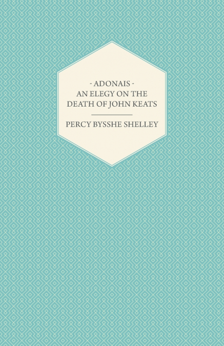 Adonais - An Elegy on the Death of John Keats