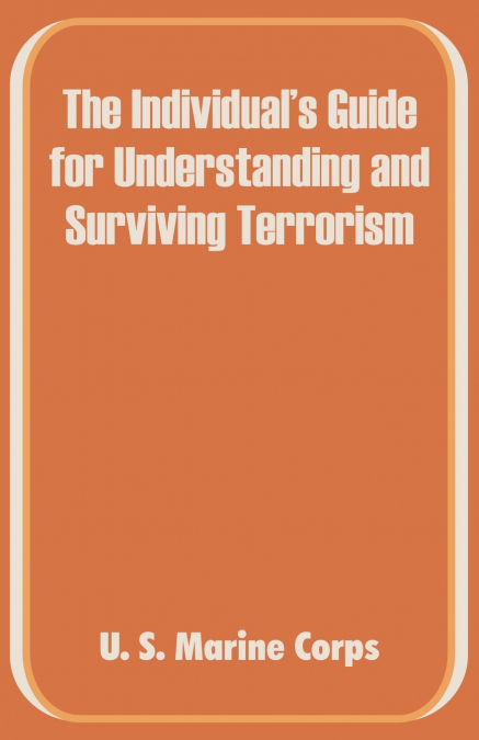 Individual’s Guide for Understanding and Surviving Terrorism, The