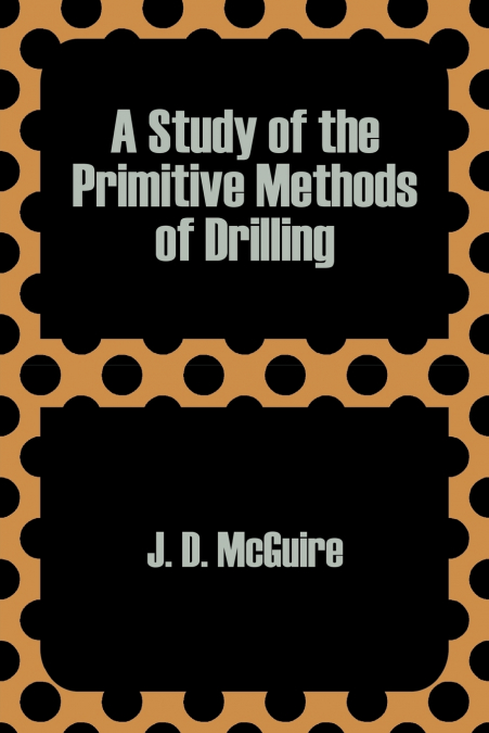 Study of the Primitive Methods of Drilling, A