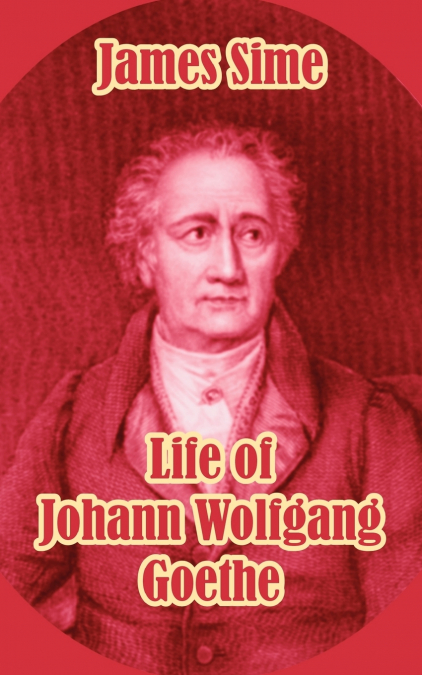 Life of Johann Wolfgang Goethe