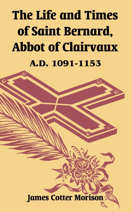 The Life and Times of Saint Bernard, Abbot of Clairvaux