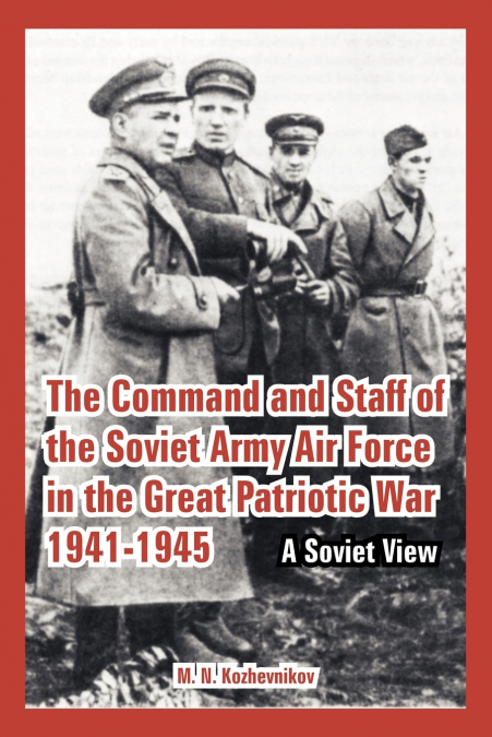 The Command and Staff of the Soviet Army Air Force in the Great Patriotic War 1941-1945