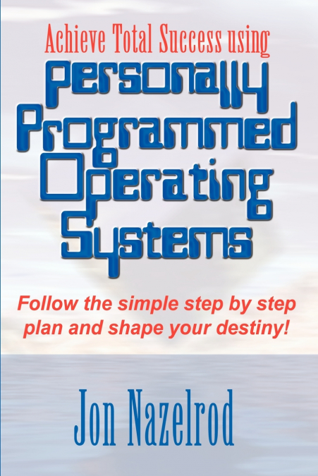 Achieve Total Success using Personally Programmed Operating Systems