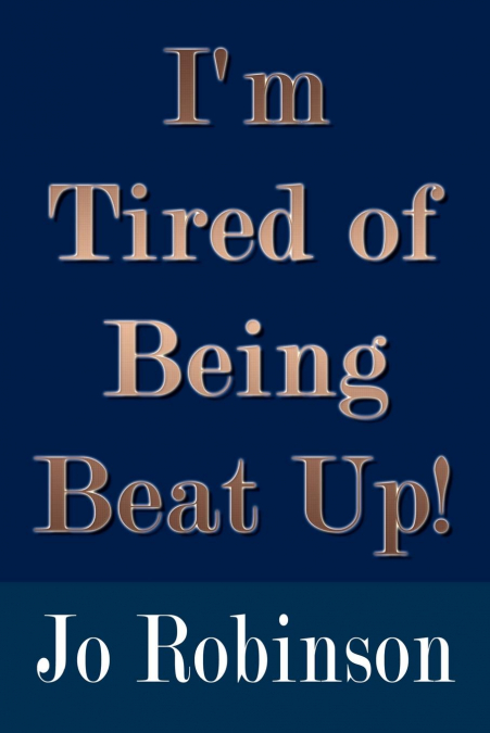 I’m Tired of Being Beat Up!