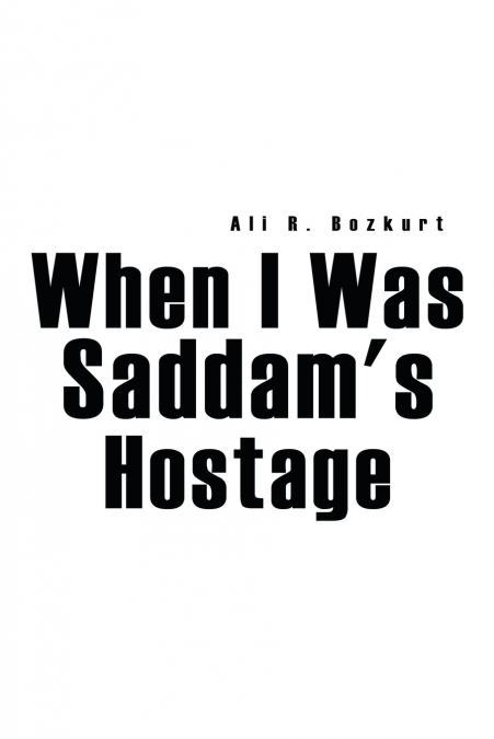 When I Was Saddam’s Hostage
