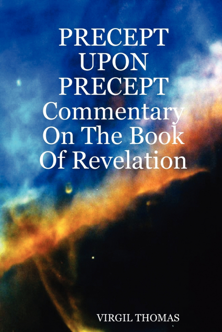 Precept Upon Precept Commentary on the Book of Revelation