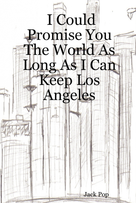 I Could Promise You the World as Long as I Can Keep Los Angeles