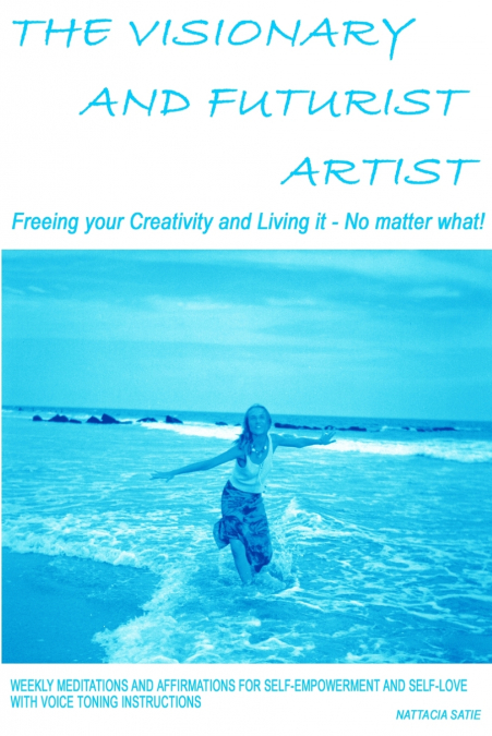The Visionary and Futurist Artist - Freeing your creativity and living it, no matter what!