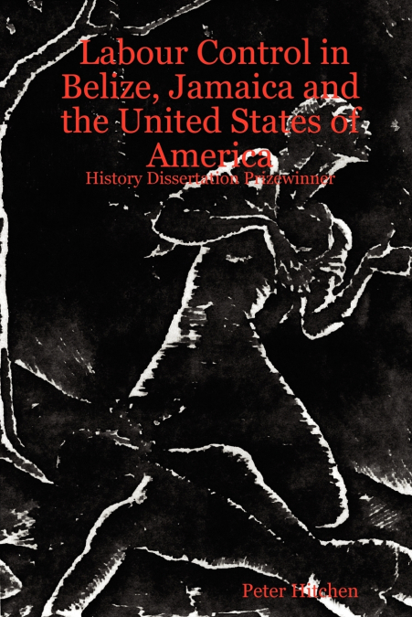 Labour Control in Belize, Jamaica and the United States of America
